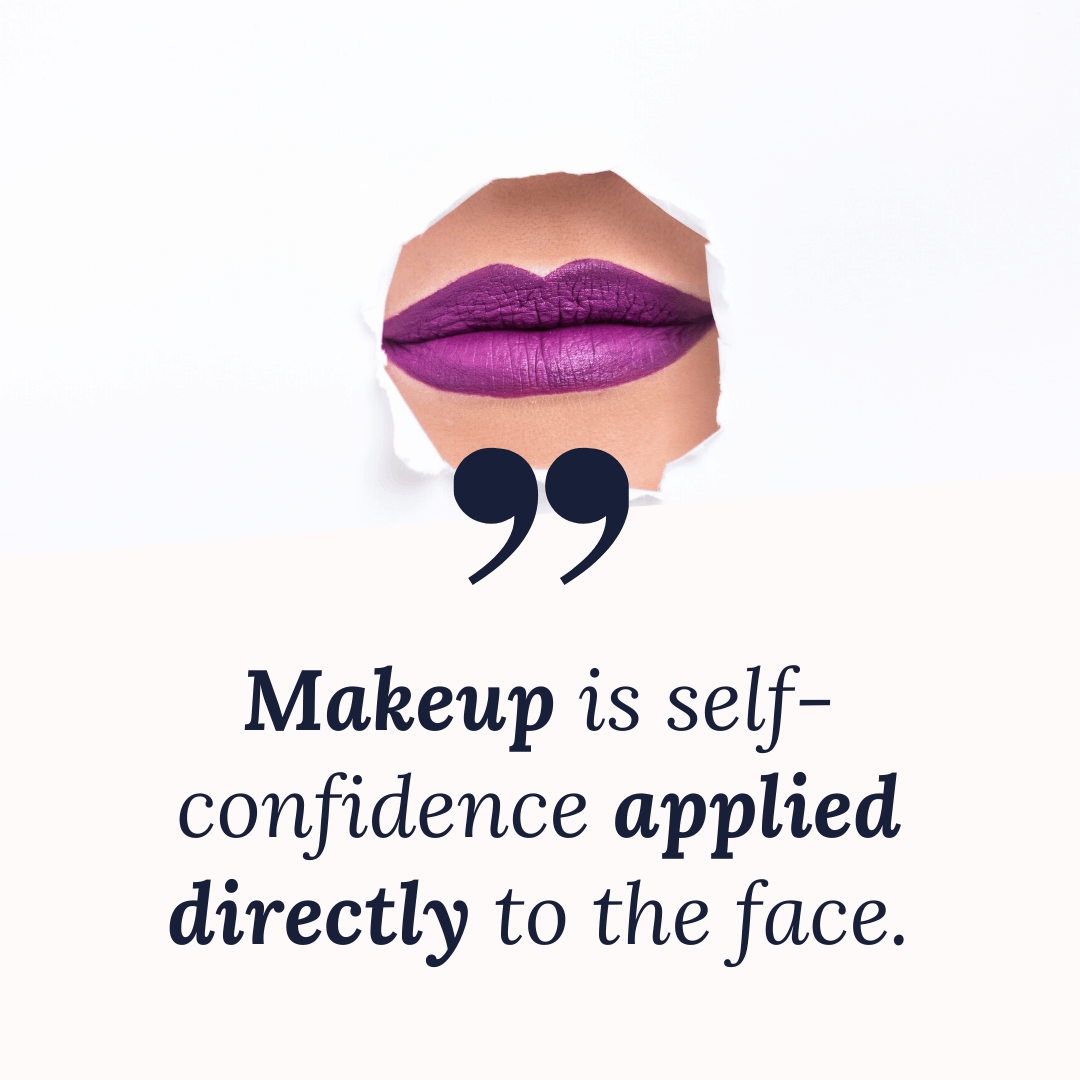 “Makeup-is-self-confidence-applied-directly-to-the-face.”-1.png