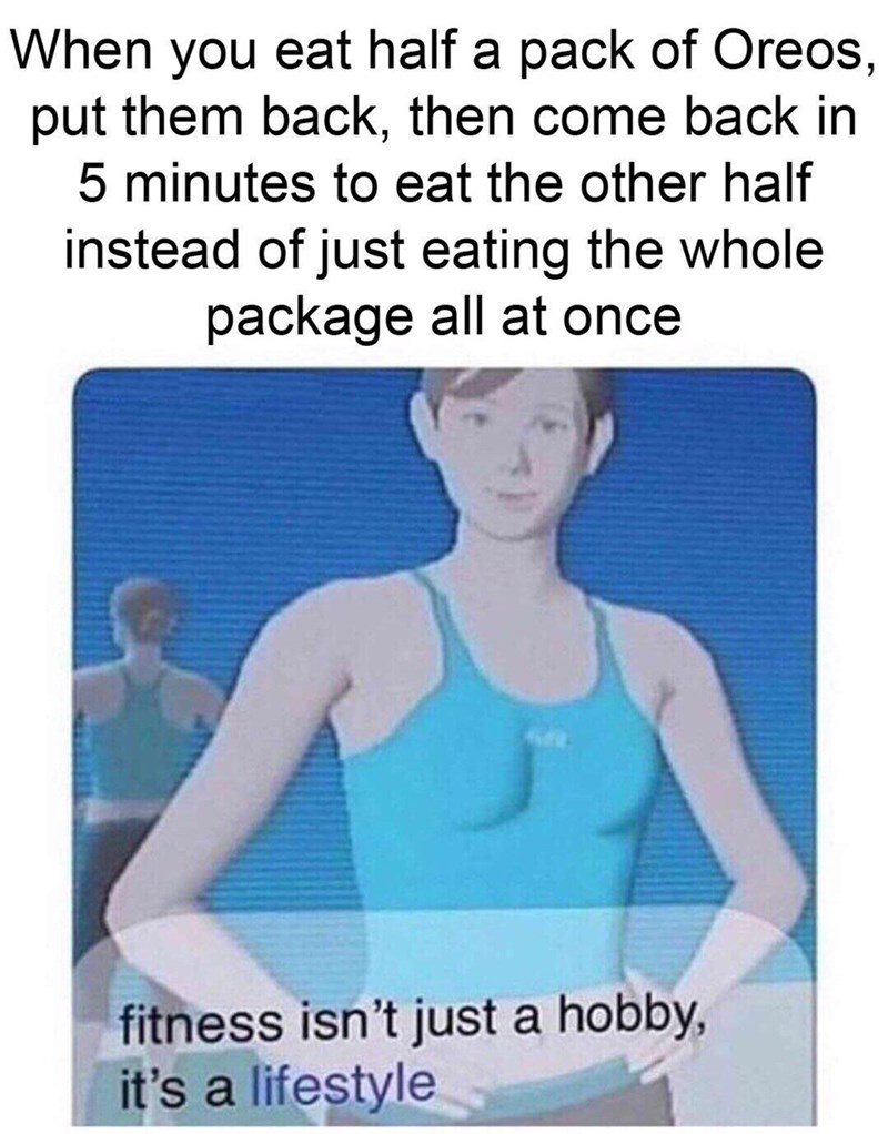 half-instead-of-just-eating-the-whole-package-all-at-once-fitness-isnt-just-a-hobby-its-a-life...jpg