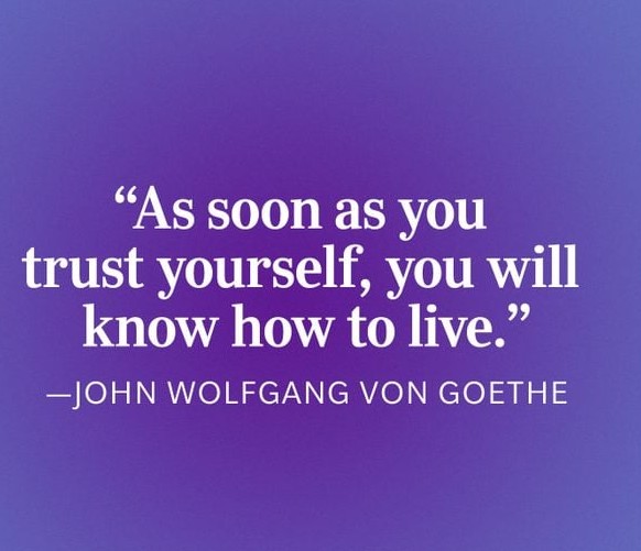 john-qolfgang-von-goethe-trust-yourself-quote~2.jpg