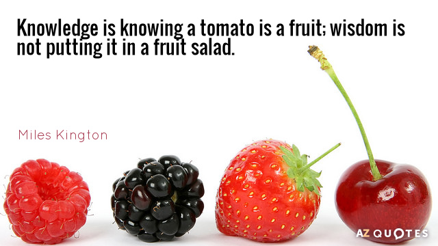 Quotation-Miles-Kington-Knowledge-is-knowing-a-tomato-is-a-fruit-wisdom-is-52-44-93.jpg