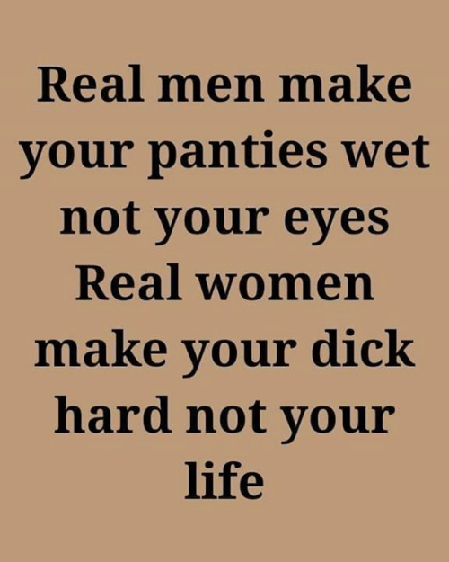 real-men-make-your-panties-wet-not-your-eyes-real-48246730.png