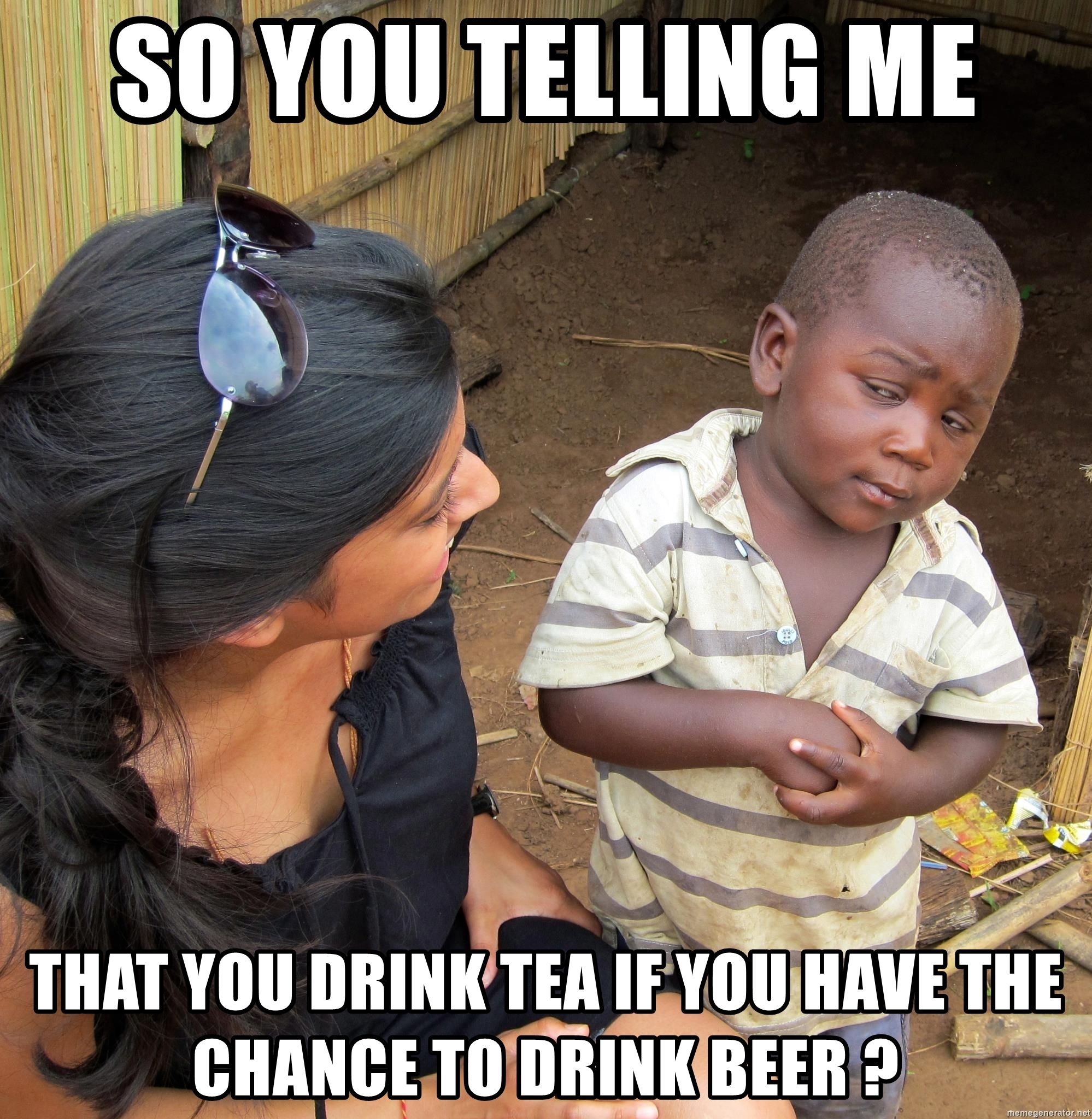 so-you-telling-me-that-you-drink-tea-if-you-have-the-chance-to-drink-beer-.jpg