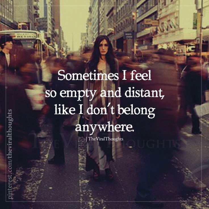 Sometimes I feel so empty and distant,like I don't belong anywhere_.jpeg
