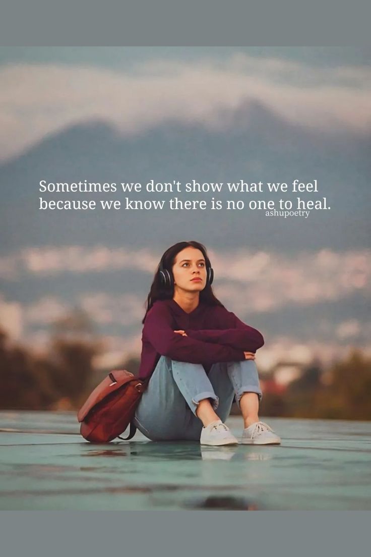 Sometimes We Don't Show What We Feel Because We Know There Is No One To Heal.jpeg