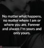 love-quotes-for-him-for-her-no-matter-what-happens-no-matter-where-i-am-or-where-you-are-forev...jpg