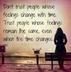 Dont-trust-people-whose-feelings-change-with-time.-Trust-people-whose-feelings-remain-the-same...jpg Dont-trust-people-whose-feelings-change-with-time.-Trust-people-whose-feelings-remain-the-same...jpg