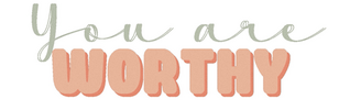 you-are-worthy-worthy.png