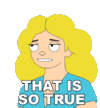 that-is-so-true-debbie-harper.gif