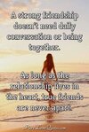 a-strong-friendship-doesnt-need-daily-conversation.jpg a-strong-friendship-doesnt-need-daily-conversation.jpg