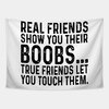Real Friends Show You Their Boobs True Friends Let You Touch Them Tapestry _ Real-friends-show...jpg