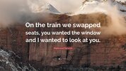 7749269-Mahmoud-Darwish-Quote-On-the-train-we-swapped-seats-you-wanted-the-window-and-I-wanted.jpg