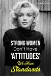 Strong-Women-Don’t-Have-‘Attitudes’-—-We-Have-STANDARDS.jpg